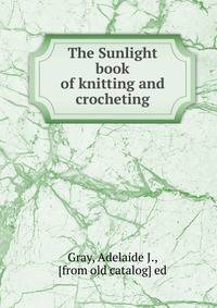The Sunlight book of knitting and crocheting