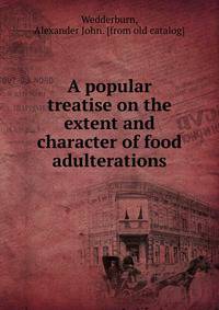 A popular treatise on the extent and character of food adulterations