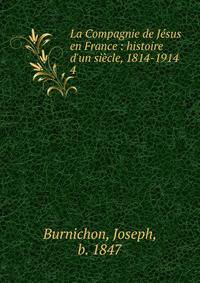 La Compagnie de J?sus en France : histoire d'un si?cle, 1814-1914