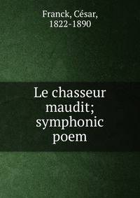 Le chasseur maudit; symphonic poem