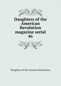 Daughters of the American Revolution magazine serial. 46