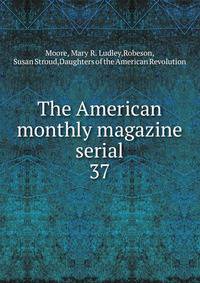 The American monthly magazine serial. 37