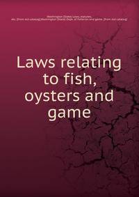 Laws relating to fish, oysters and game