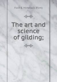 The art and science of gilding;