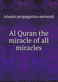 Al Quran the miracle of all miracles