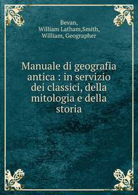 Manuale di geografia antica : in servizio dei classici, della mitologia e della storia