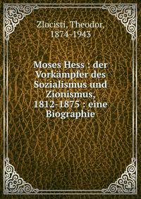 Moses Hess : der Vork?mpfer des Sozialismus und Zionismus, 1812-1875 : eine Biographie