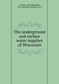 The underground and surface water supplies of Wisconsin