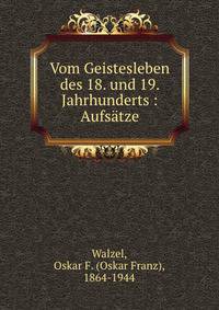 Vom Geistesleben des 18. und 19. Jahrhunderts : Aufs?tze