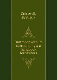 Dartmoor with its surroundings; a handbook for visitors