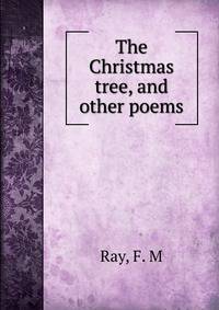 The Christmas tree, and other poems