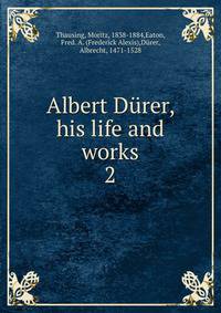 Albert Drer, his life and works. 2