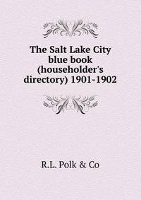 The Salt Lake City blue book (householder's directory) 1901-1902