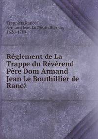 R?glement de La Trappe du R?v?rend P?re Dom Armand Jean Le Bouthillier de Ranc?