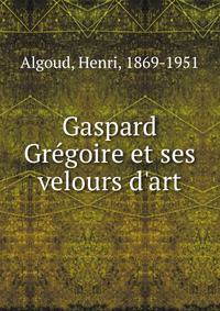 Gaspard Gr?goire et ses velours d'art