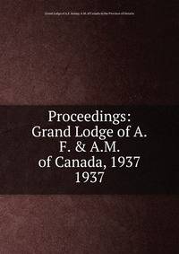 Proceedings: Grand Lodge of A.F. & A.M. of Canada, 1937. 1937