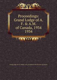 Proceedings: Grand Lodge of A.F. & A.M. of Canada, 1934. 1934
