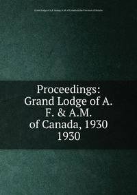 Proceedings: Grand Lodge of A.F. & A.M. of Canada, 1930. 1930