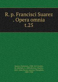 R. p. Francisci Suarez . Opera omnia. t.25