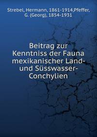 Beitrag zur Kenntniss der Fauna mexikanischer Land- und S?sswasser- Conchylien