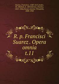 R. p. Francisci Suarez . Opera omnia. t.11