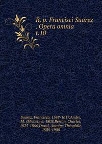 R. p. Francisci Suarez . Opera omnia. t.10
