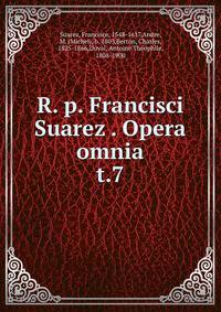 R. p. Francisci Suarez . Opera omnia. t.7