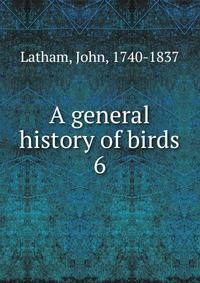 A general history of birds. 6