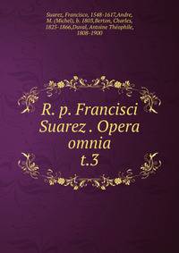 R. p. Francisci Suarez . Opera omnia. t.3