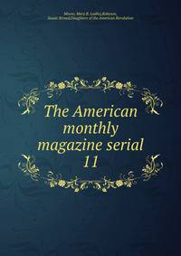 The American monthly magazine serial. 11