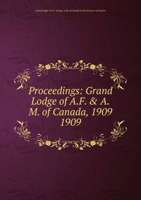 Proceedings of the grand lodge of Ancient, Free and Accepted Masons