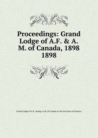 Proceedings: Grand Lodge of A.F. & A.M. of Canada, 1898. 1898