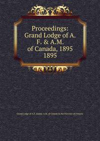 Proceedings: Grand Lodge of A.F. & A.M. of Canada, 1895. 1895