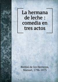 La hermana de leche : comedia en tres actos