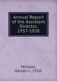 Annual Report of the Assistant Director, 1957-1958