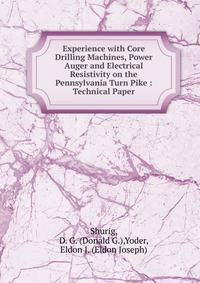 Experience with Core Drilling Machines, Power Auger and Electrical Resistivity on the Pennsylvania Turn Pike : Technical Paper