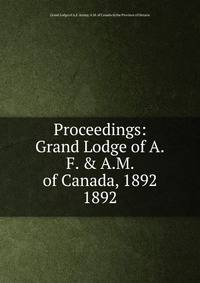 Proceedings: Grand Lodge of A.F. & A.M. of Canada, 1892. 1892
