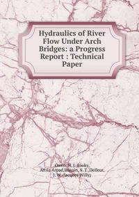 Hydraulics of River Flow Under Arch Bridges: a Progress Report : Technical Paper