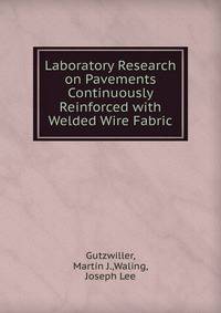 Laboratory Research on Pavements Continuously Reinforced with Welded Wire Fabric