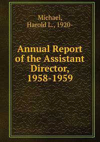Annual Report of the Assistant Director, 1958-1959