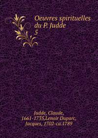 Oeuvres spirituelles du P. Judde. 5
