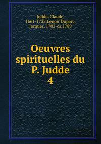 Oeuvres spirituelles du P. Judde. 4