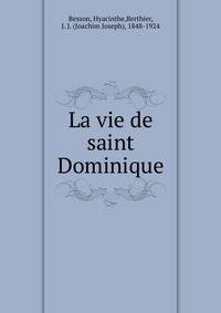 La vie de saint Dominique