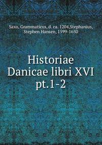 Historiae Danicae libri XVI. pt.1-2