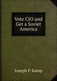 Vote CIO and Get a Soviet America