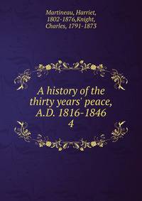 A history of the thirty years' peace, A.D. 1816-1846