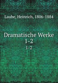 Dramatische Werke. 1-2