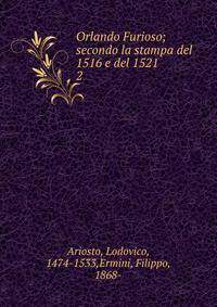 Orlando Furioso; secondo la stampa del 1516 e del 1521. 2