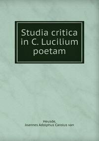 Studia critica in C. Lucilium poetam