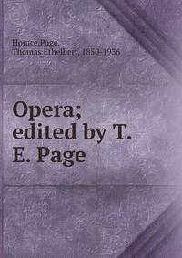 Opera; edited by T.E. Page